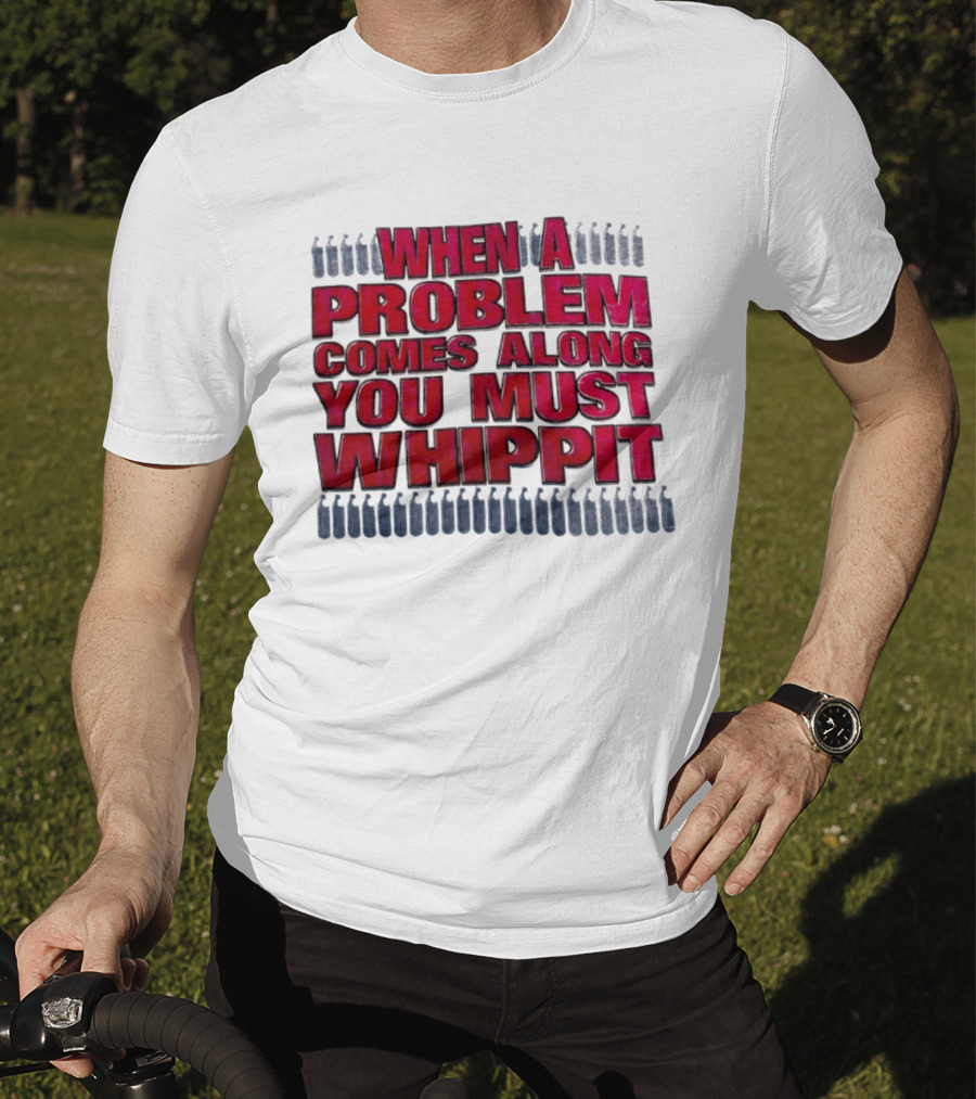 When A Problem Comes Along You Must Whippet Nitrous Oxide T-Shirt