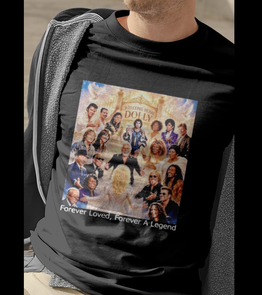 Welcome Home Dolly Legends Forever Loved Forever A Legend T-Shirt