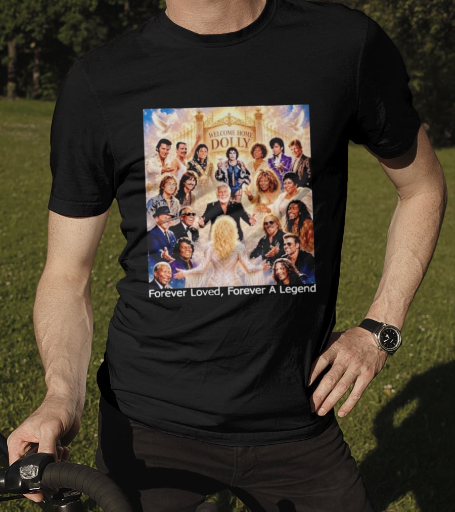 Welcome Home Dolly Legends Forever Loved Forever A Legend T-Shirt