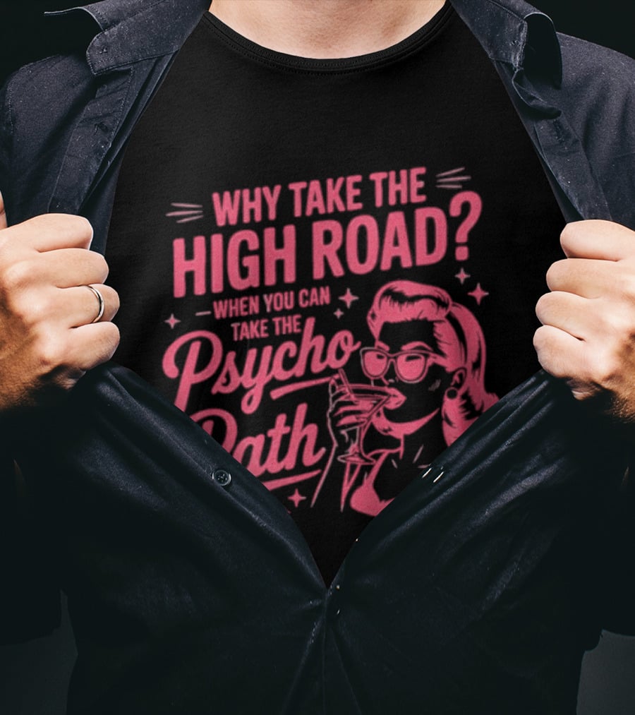Why Take The High Road When You Can Take The Psycho Path Retro Woman Drinking Martini T-Shirt