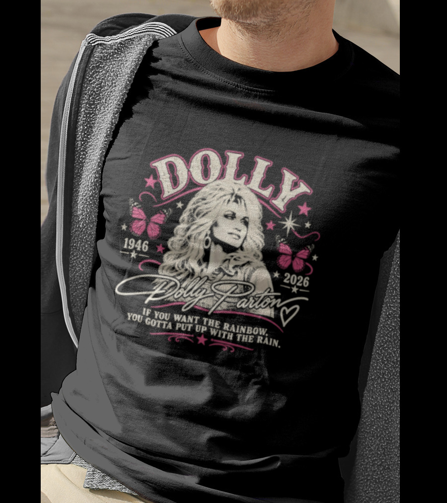 Dolly Parton 1946 2026 If You Want The Rainbow You Gotta Put Up With The Rain Butterflies Stars T-Shirt