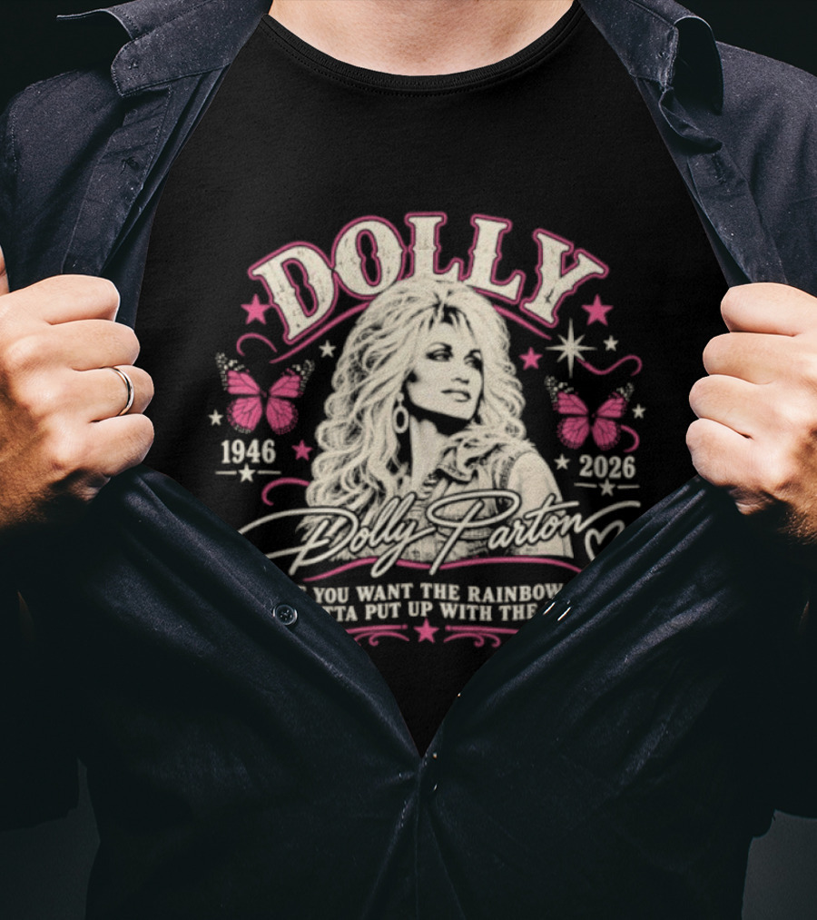 Dolly Parton 1946 2026 If You Want The Rainbow You Gotta Put Up With The Rain Butterflies Stars T-Shirt
