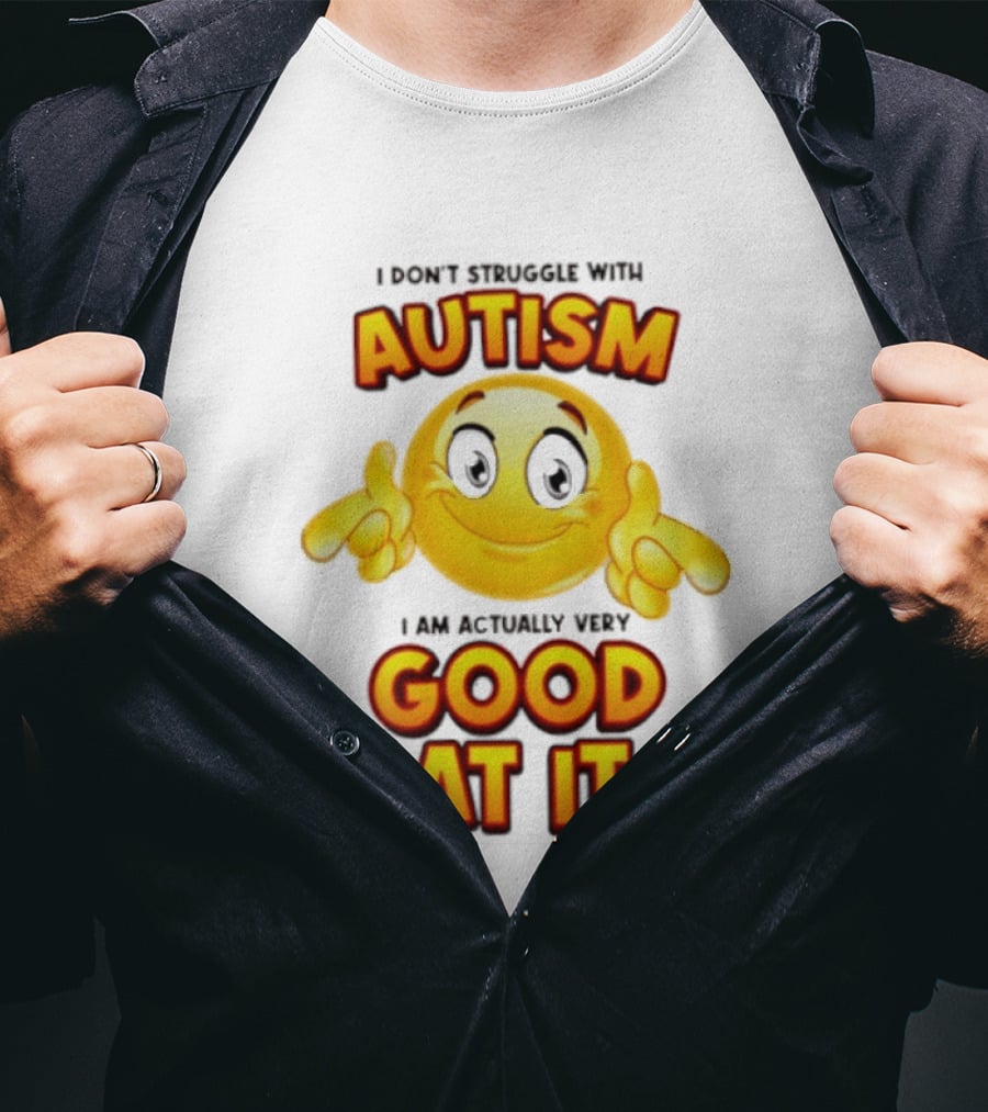 I Don't Struggle With Autism I Am Actually Very Good At It Smiley Emoji T-Shirt
