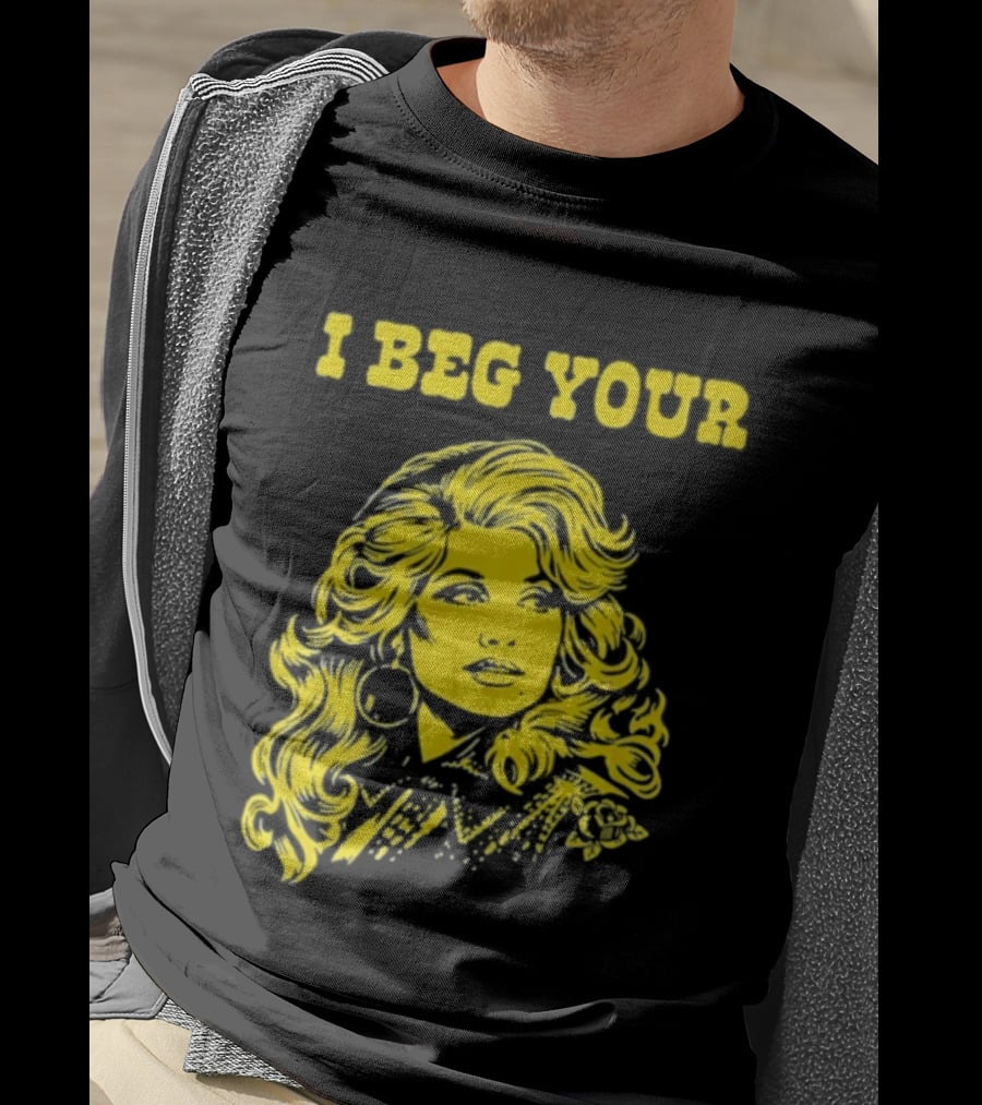I Beg Your Dolly Parton Country Music T-Shirt