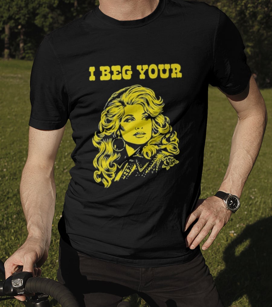 I Beg Your Dolly Parton Country Music T-Shirt