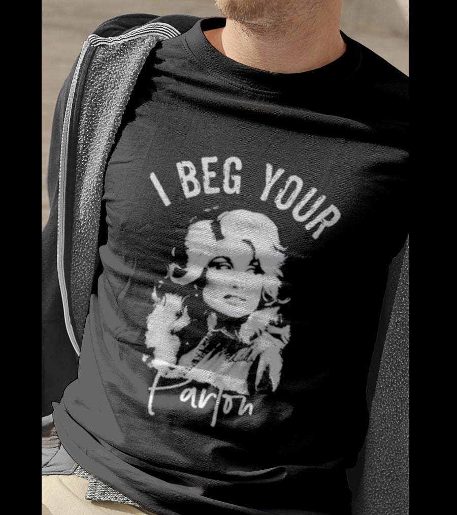 I Beg Your Parton Country Music T-Shirt