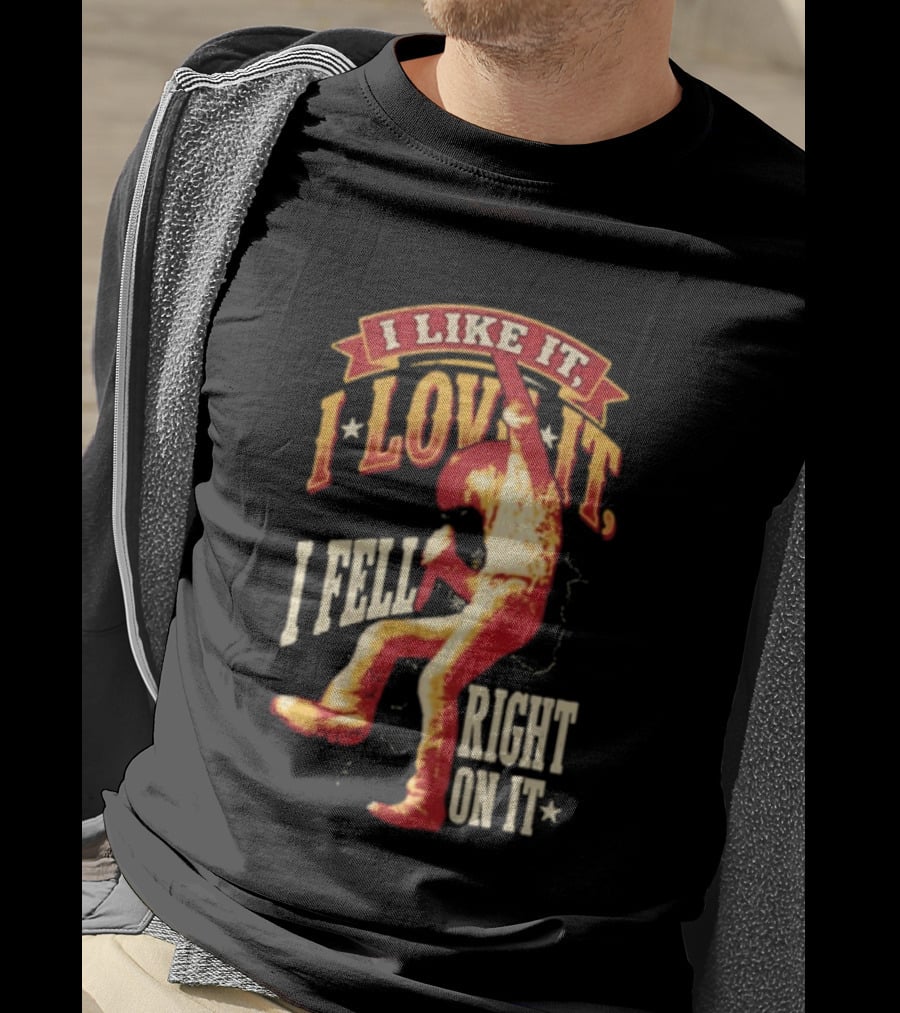 I Like It I Love It I Fell Right On It Tim McGraw Stage Performance T-Shirt