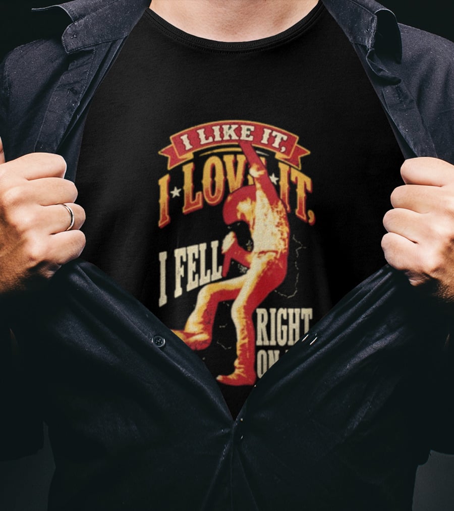 I Like It I Love It I Fell Right On It Tim McGraw Stage Performance T-Shirt
