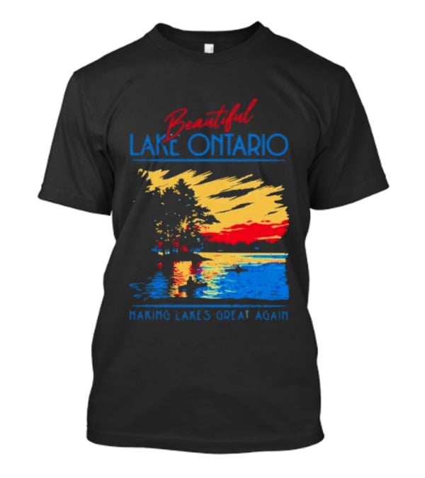 Beautiful Lake Ontario Making Lakes Great Again T-Shirt