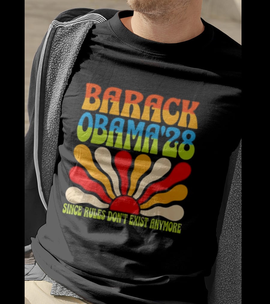 Barack Obama '28 Since Rules Don't Exist Anymore Sunburst T-Shirt