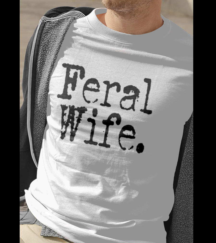 Feral Wife T-Shirt