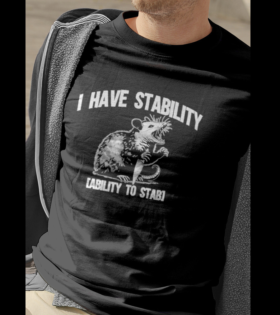 I Have Stability Ability To Stab Opossum With Knife Humor T-Shirt