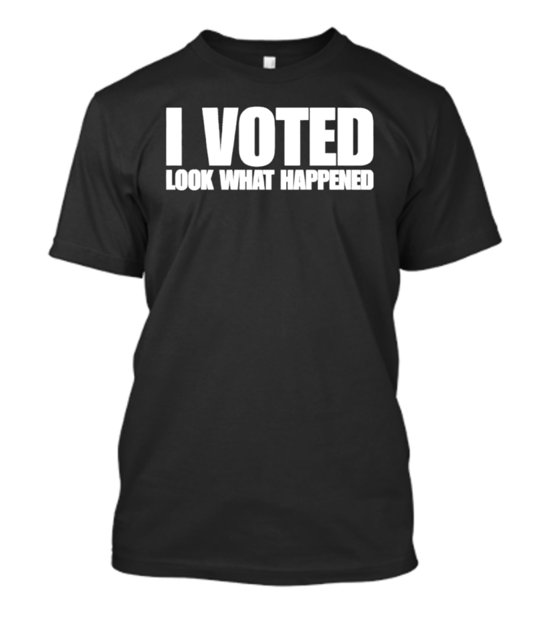 I Voted Look What Happened T-Shirt
