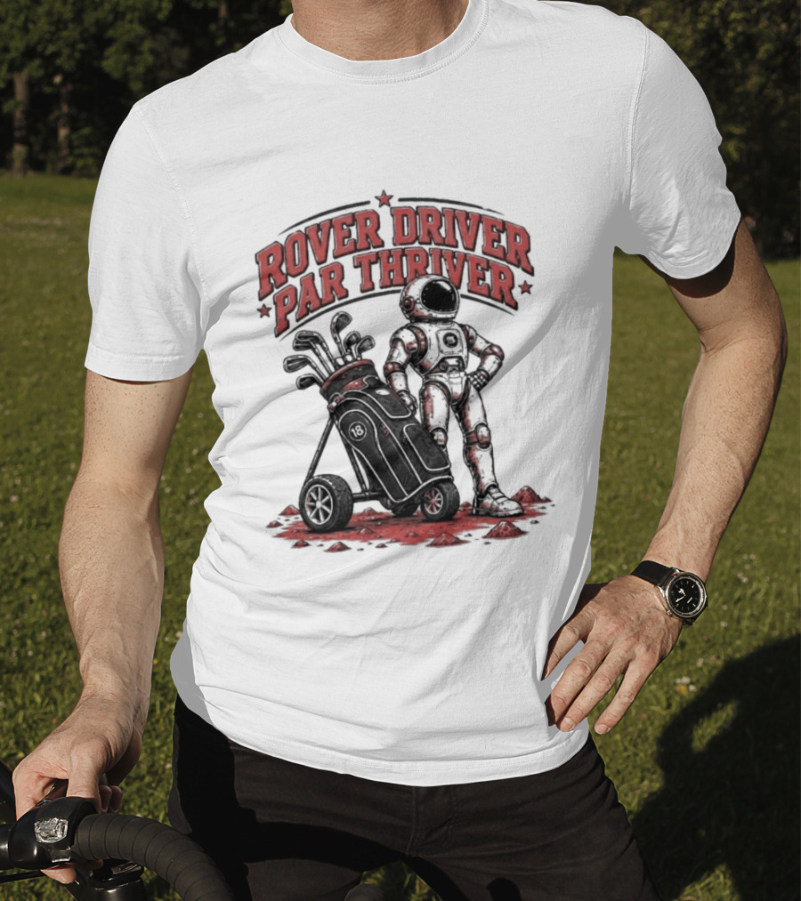 Rover Driver Par Thriver Astronaut Golfing Adventure T-Shirt