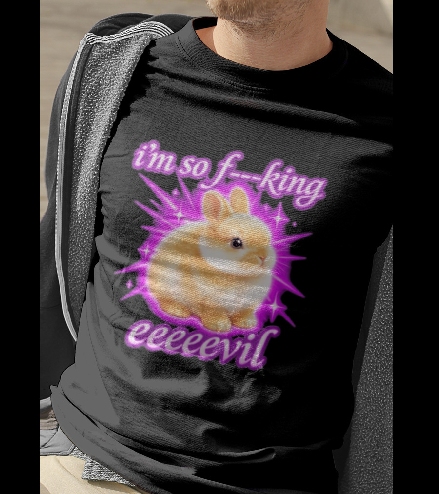 I'm So F King Eeeeevil Bunny T-Shirt