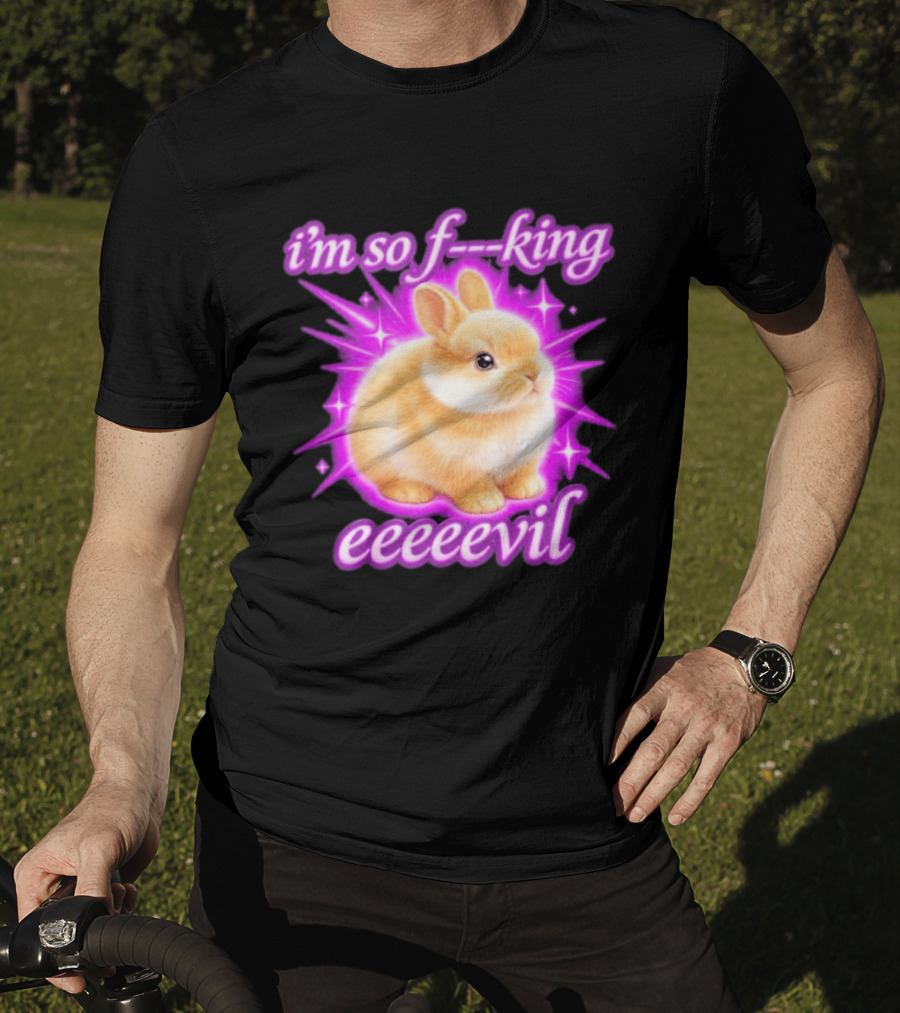 I'm So F King Eeeeevil Bunny T-Shirt