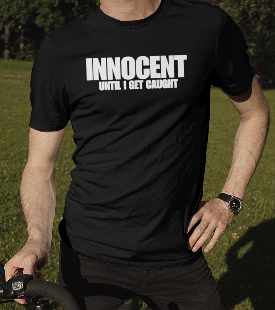 Innocent Until I Get Caught Humorous Text Phrase T-Shirt