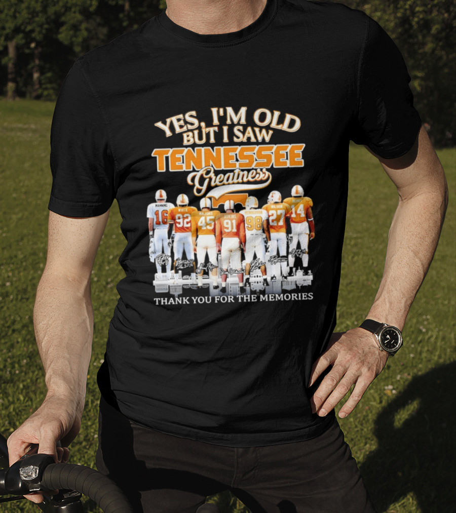 Yes I'm Old But I Saw Tennessee Vols Greatness Thank You For The Memories T-Shirt