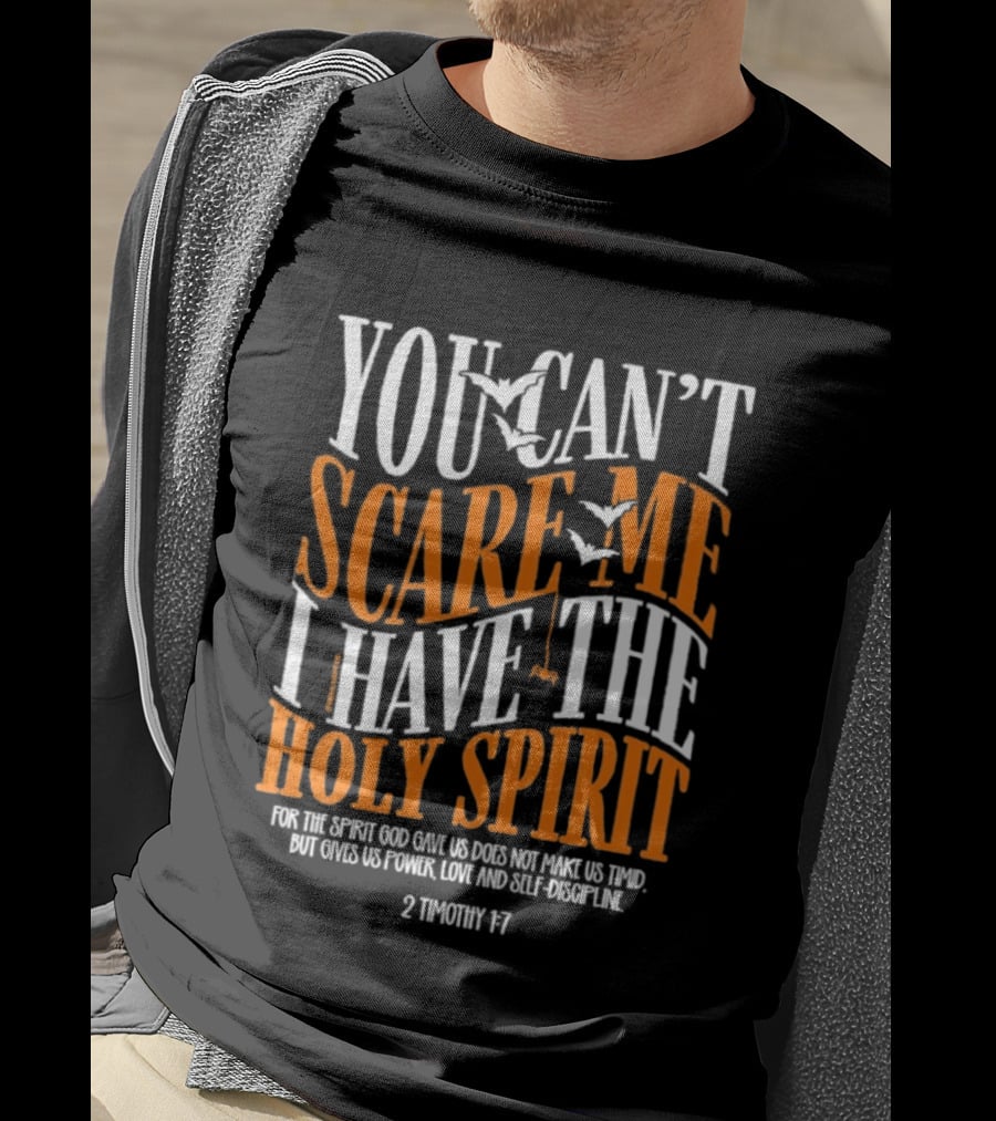 You Can't Scare Me I Have The Holy Spirit 2 Timothy 1 7 Bible Verse Courage Faith T-Shirt