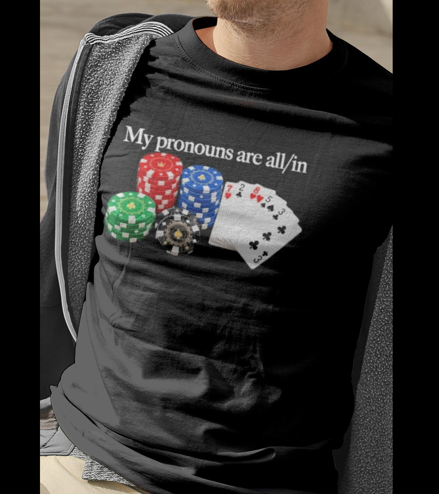 My Pronouns Are All In Poker Chips And Playing Cards T-Shirt