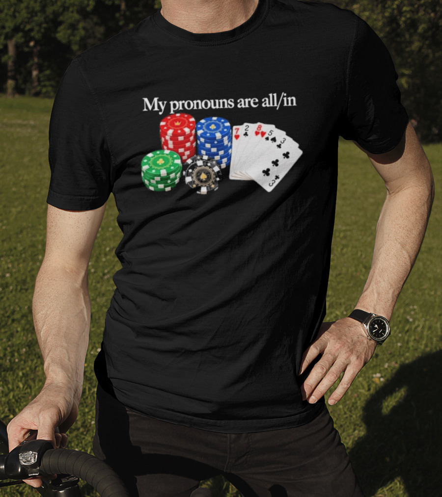 My Pronouns Are All In Poker Chips And Playing Cards T-Shirt