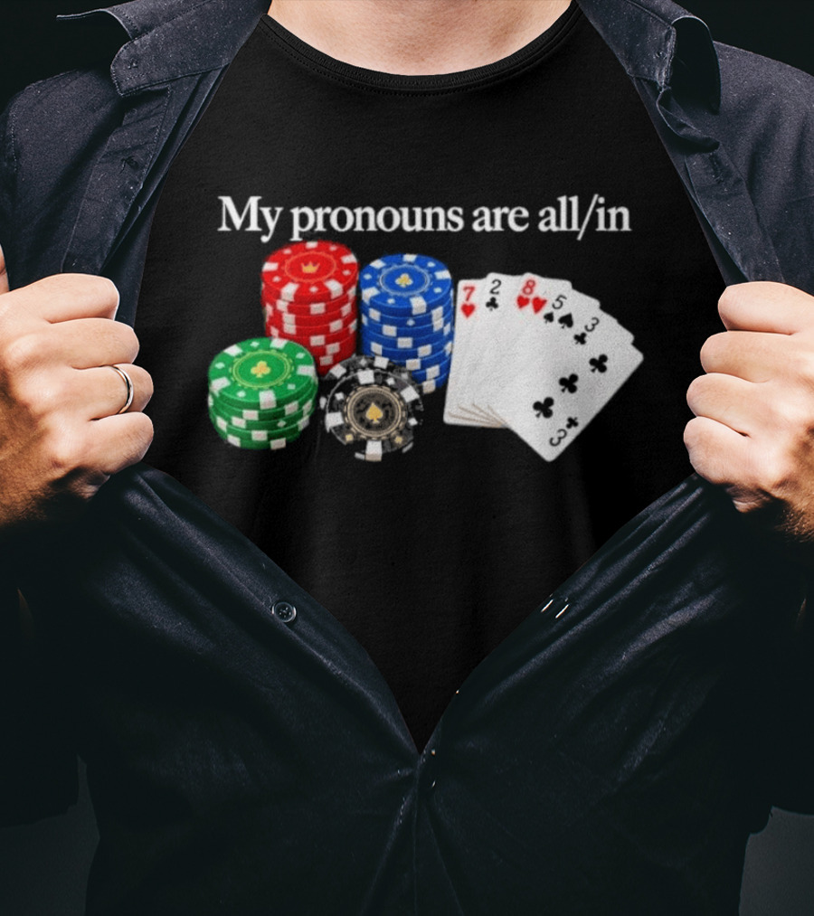 My Pronouns Are All In Poker Chips And Playing Cards T-Shirt