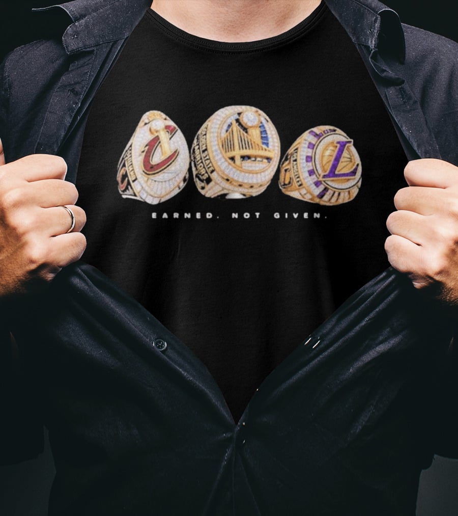 Cavaliers Golden State LA Lakers Championship Rings Earned Not Given T-Shirt