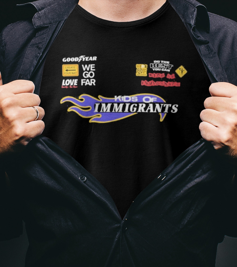 Goodyear We Go Far Love Kids Of Immigrants T-Shirt