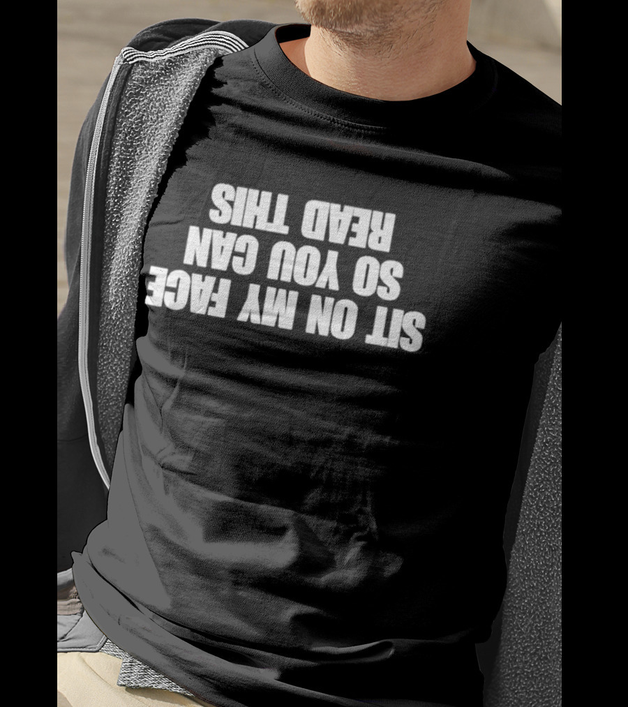 Sit On My Face Upside Down T-Shirt