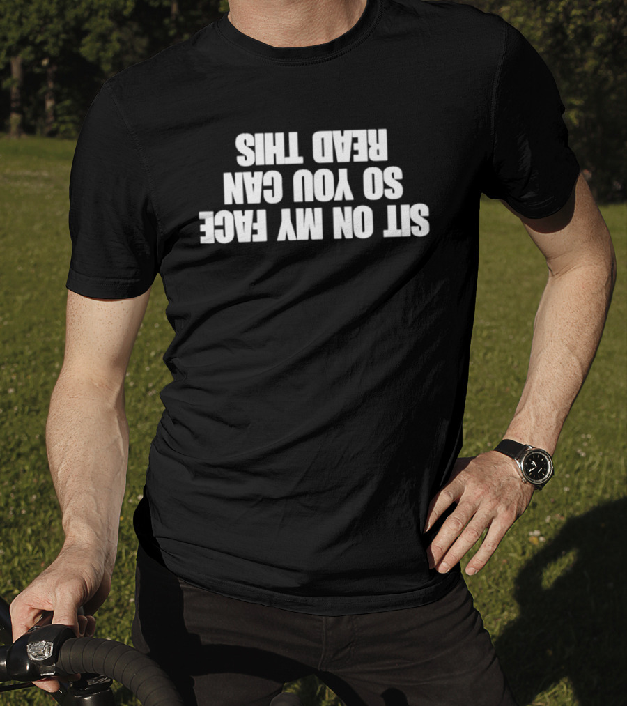 Sit On My Face Upside Down T-Shirt