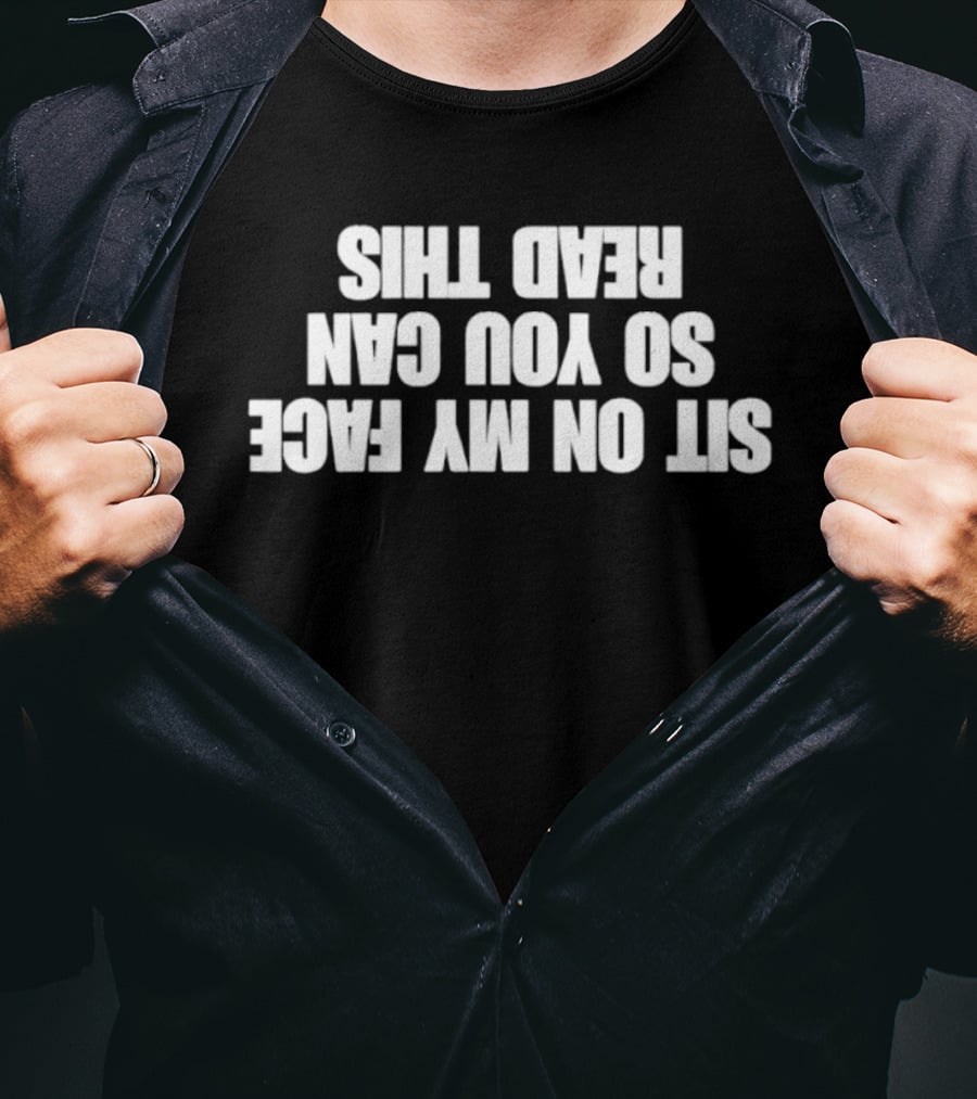 Sit On My Face Upside Down T-Shirt