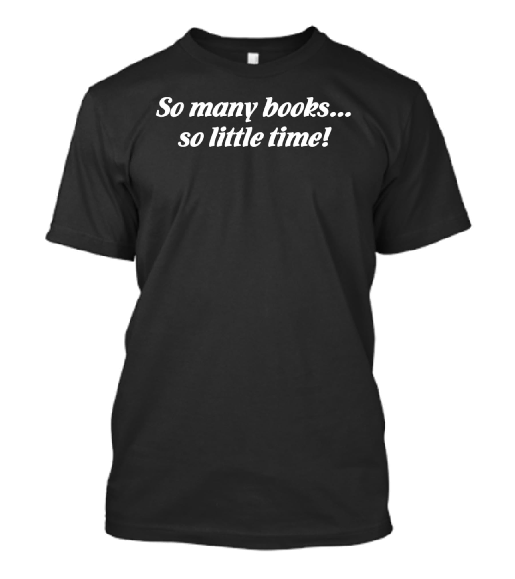 So Many Books So Little Time Reader's Delight T-Shirt