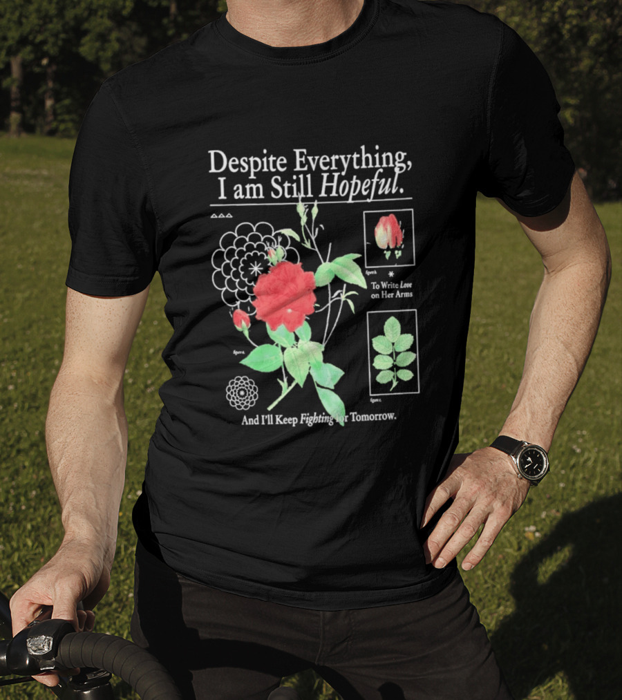 Despite Everything I Am Still Hopeful To Write Love On Her Arms And I'll Keep Fighting For Tomorrow T-Shirt