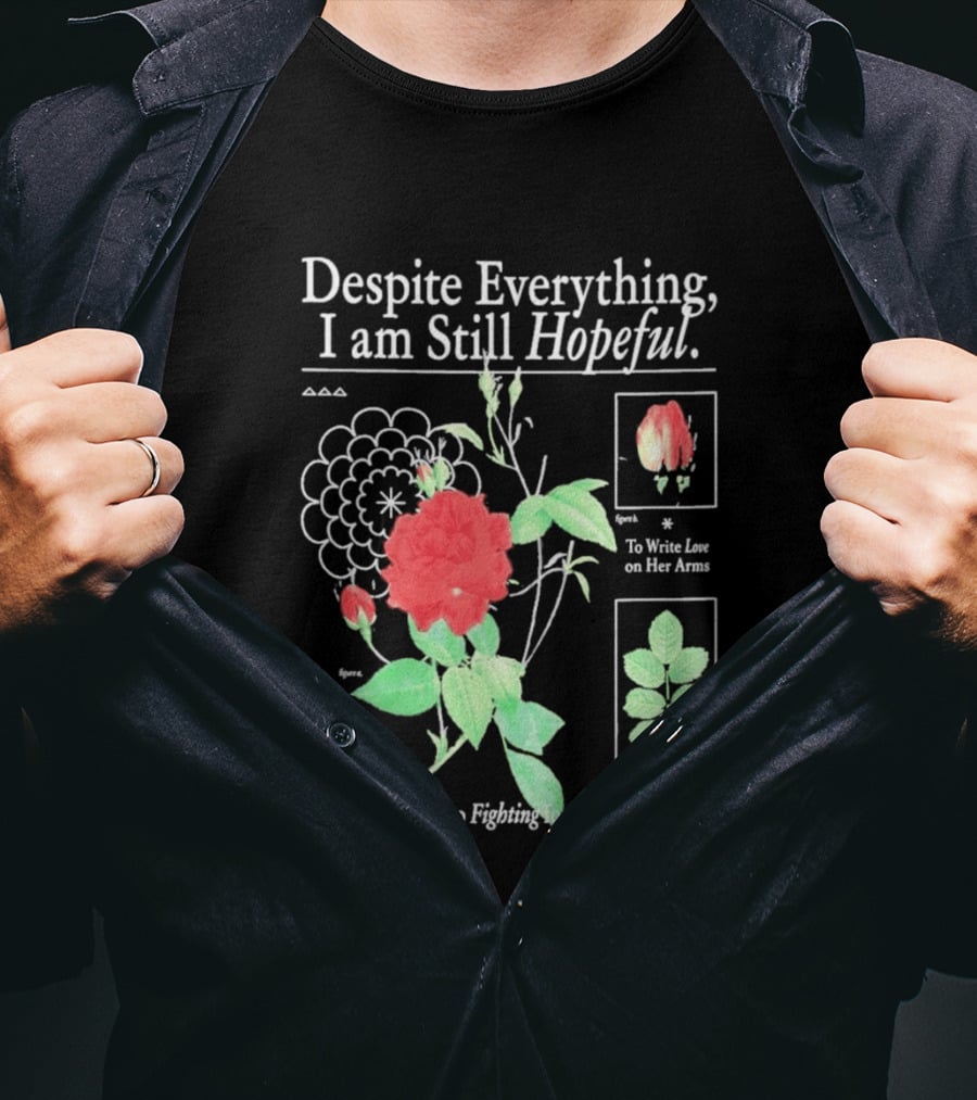 Despite Everything I Am Still Hopeful To Write Love On Her Arms And I'll Keep Fighting For Tomorrow T-Shirt