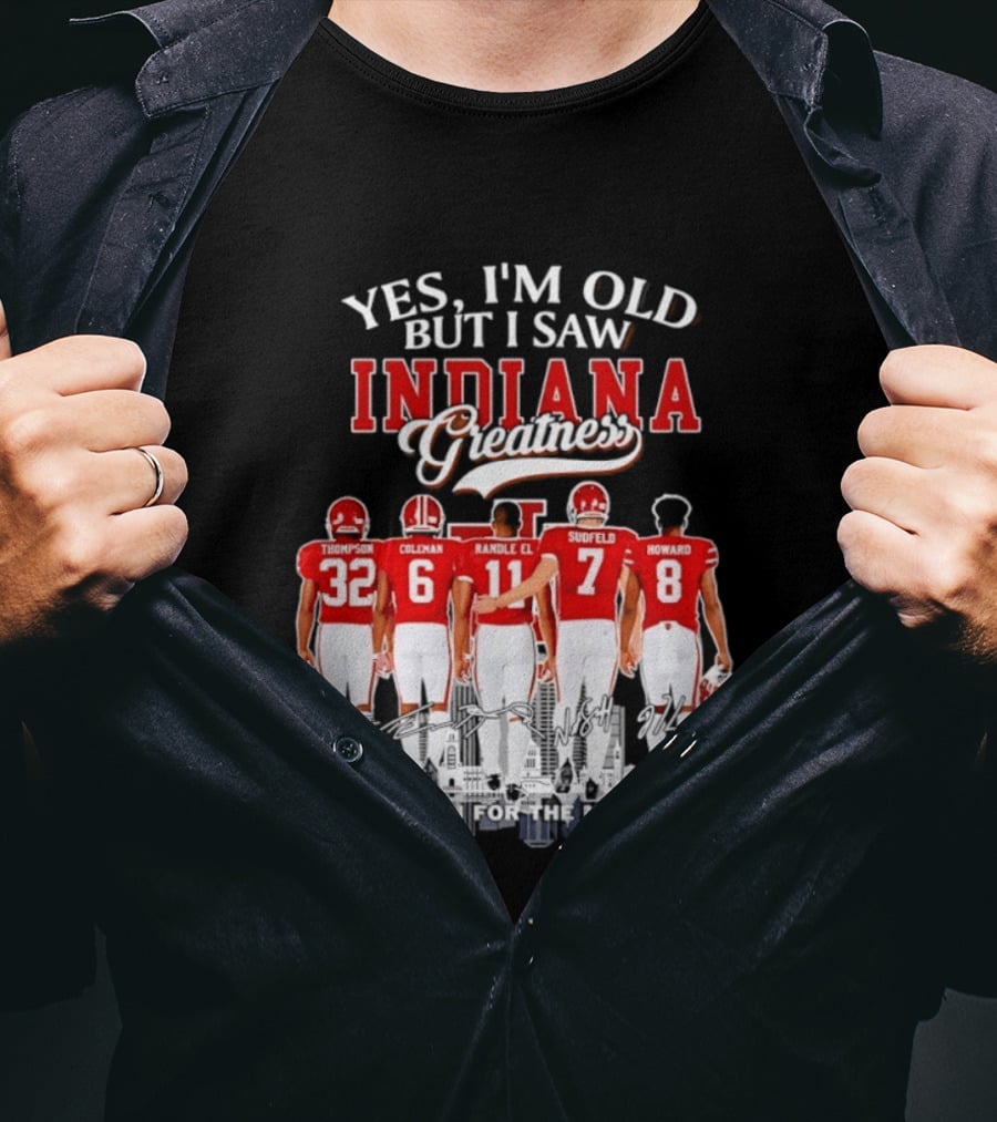 Yes I'm Old But I Saw Indiana Greatness Thompson Coleman Randle El Sudfeld Howard Thank You For The Memories T-Shirt