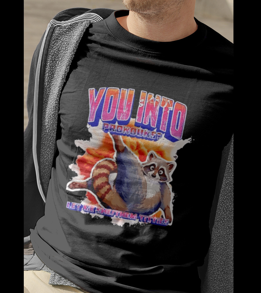 You Into Pronouns Let Me She Them Titties Raccoon T-Shirt