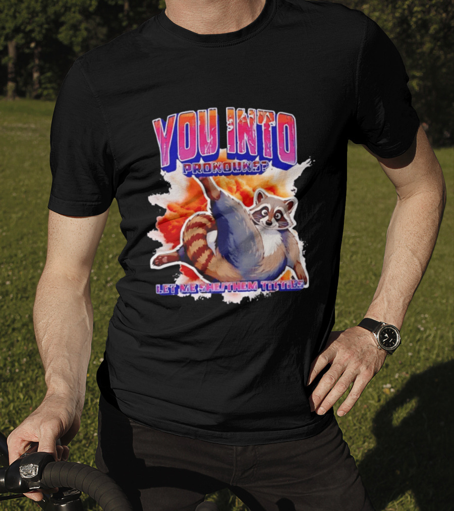 You Into Pronouns Let Me She Them Titties Raccoon T-Shirt