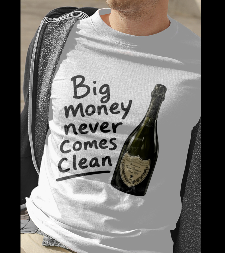 Big Money Never Comes Clean Dom Pérignon Bottle T-Shirt