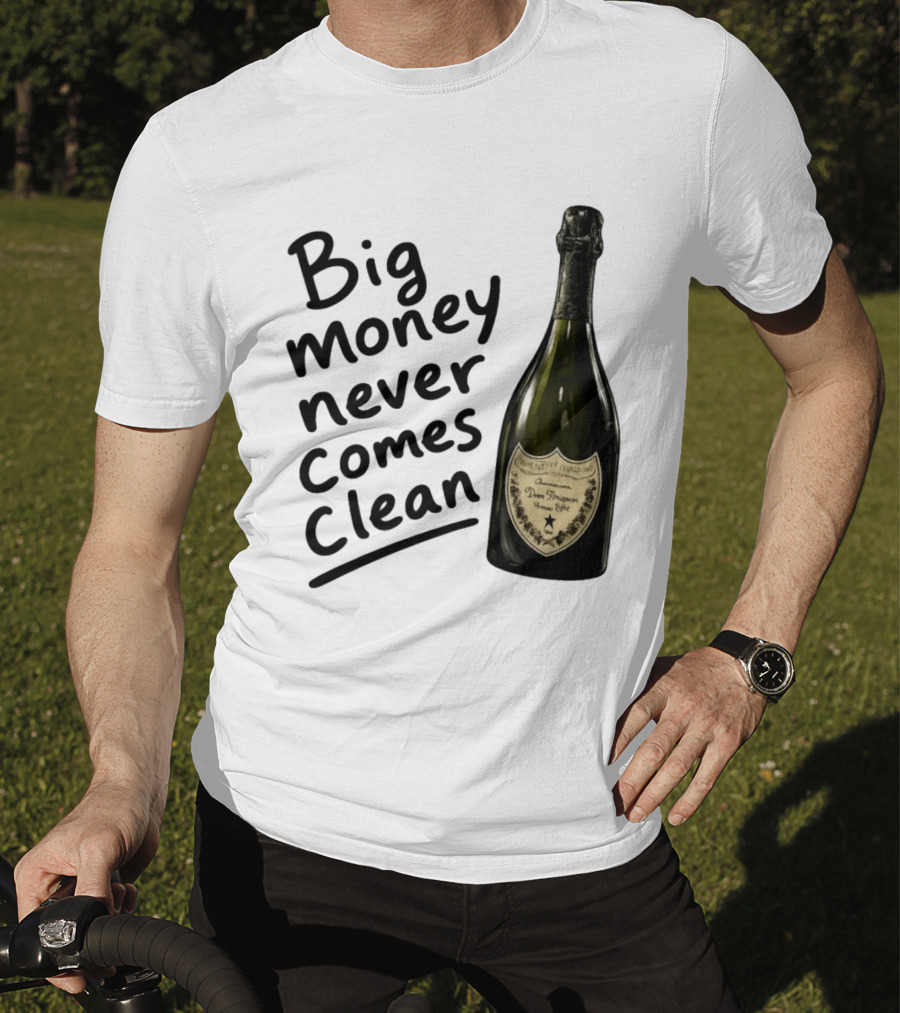 Big Money Never Comes Clean Dom Pérignon Bottle T-Shirt