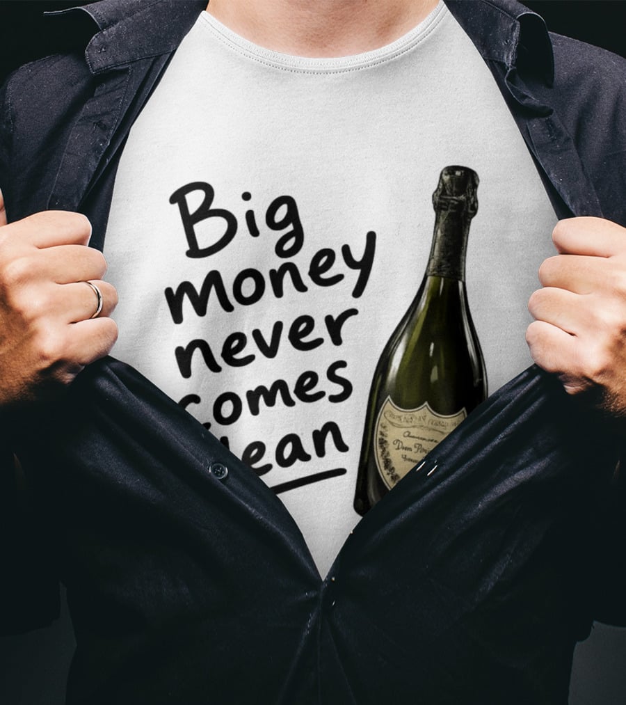Big Money Never Comes Clean Dom Pérignon Bottle T-Shirt