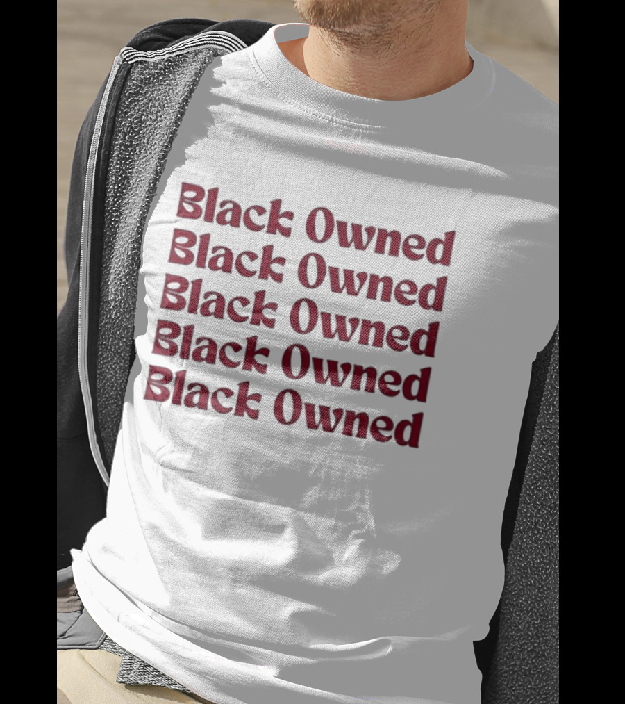 Black Owned Black Owned Black Owned Black Owned Black Owned T-Shirt