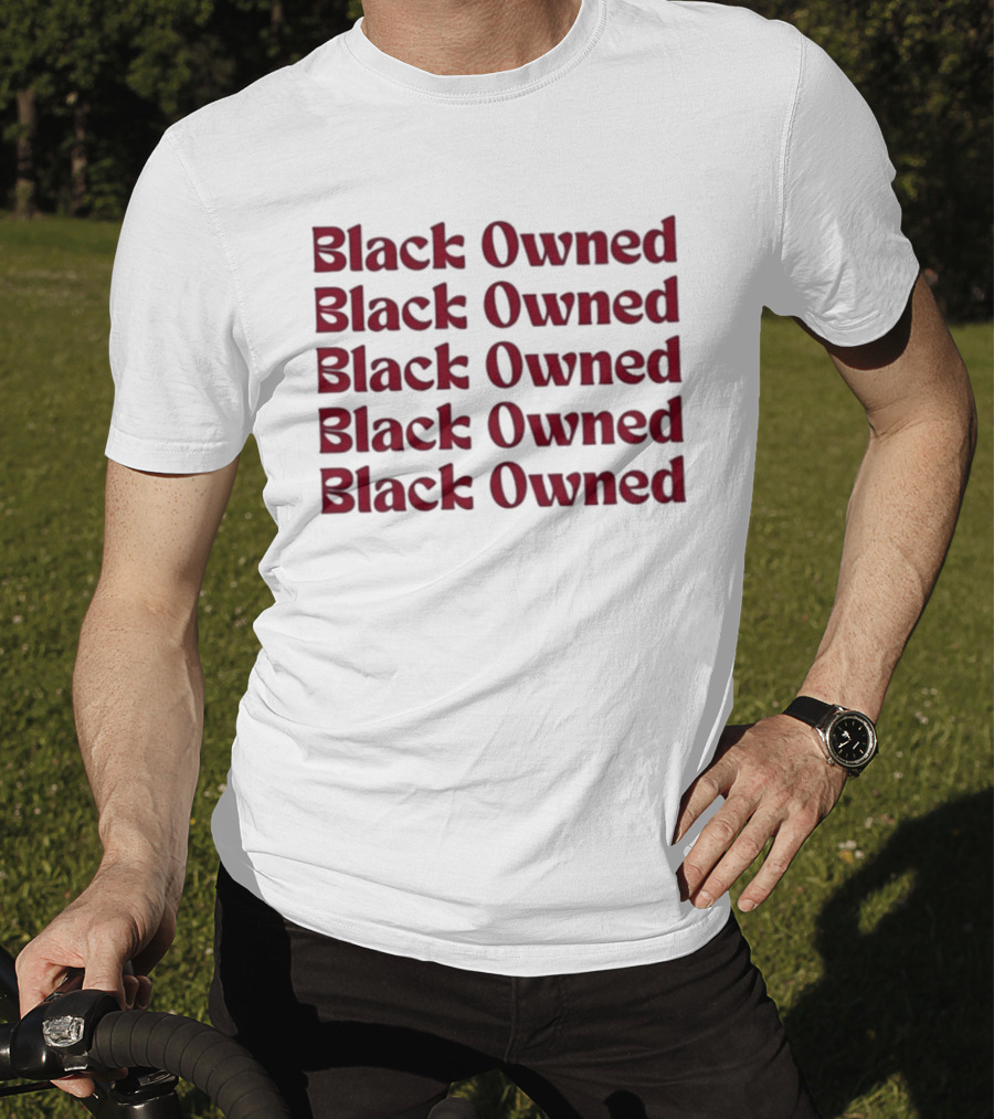 Black Owned Black Owned Black Owned Black Owned Black Owned T-Shirt