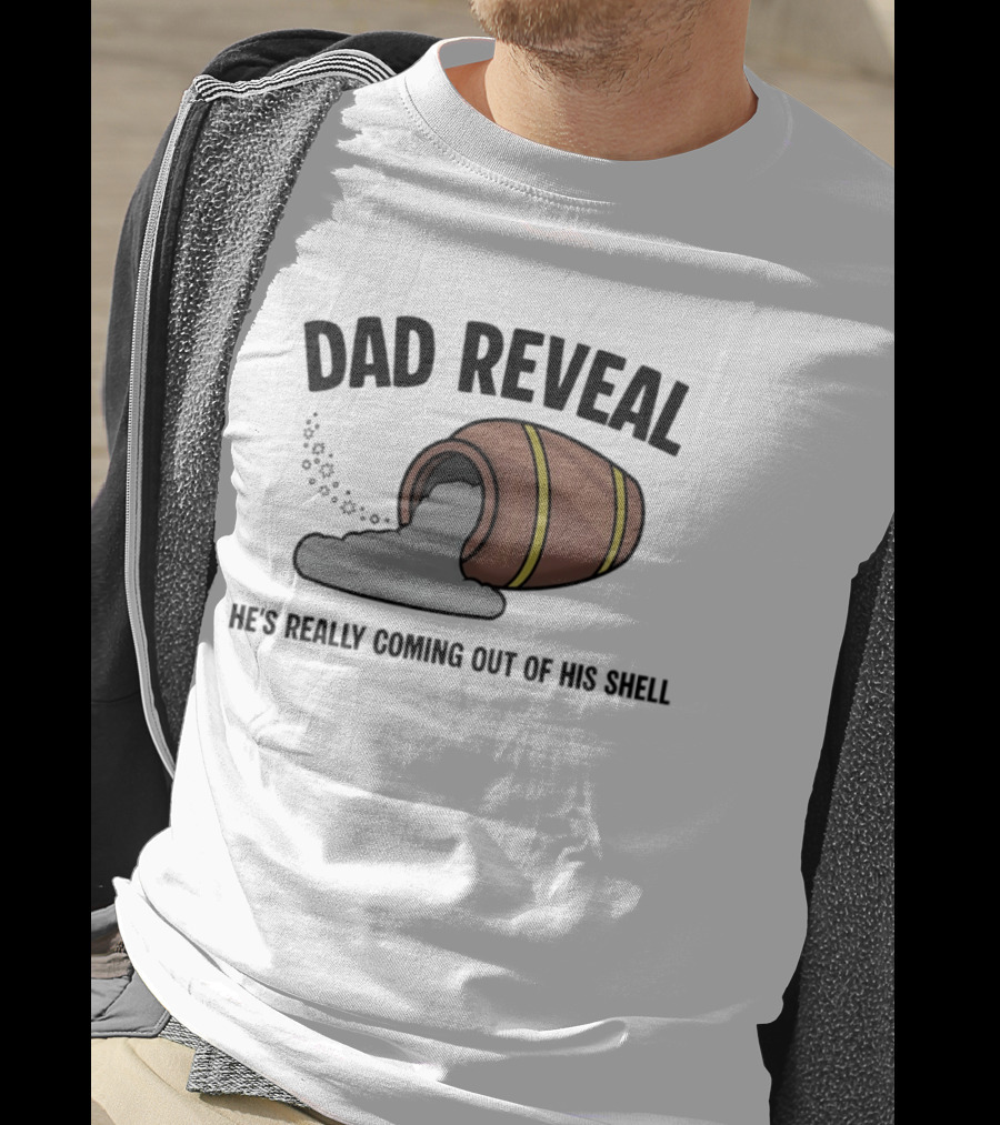 Dad Reveal He's Really Coming Out Of His Shell Barrel Father's Joke T-Shirt