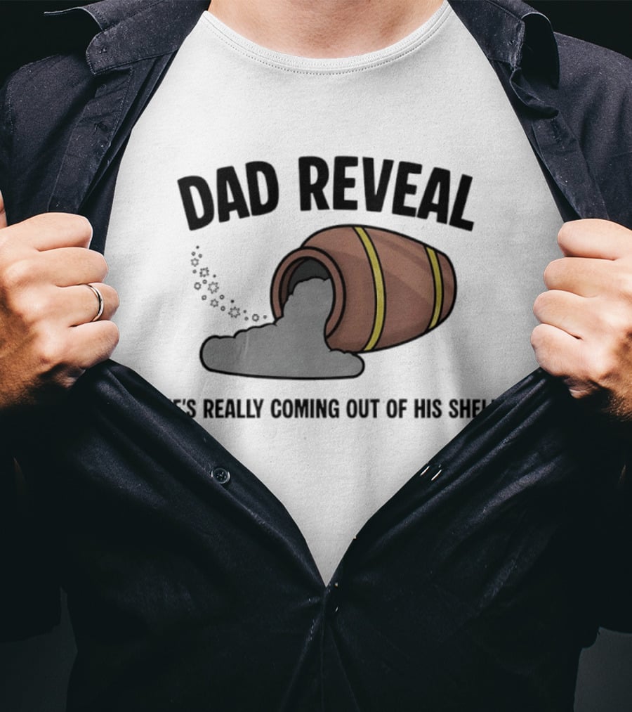 Dad Reveal He's Really Coming Out Of His Shell Barrel Father's Joke T-Shirt