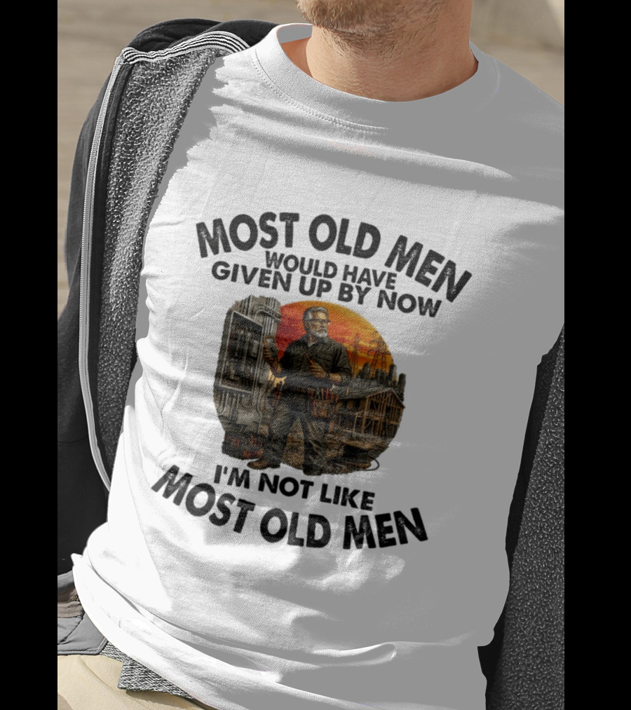 Electrician Most Old Men Would Have Given Up By Now I'm Not Like Most Old Men T-Shirt