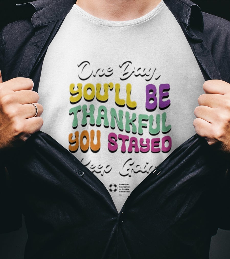 One Day Youll Be Thankful You Stayed Keep Going T-Shirt