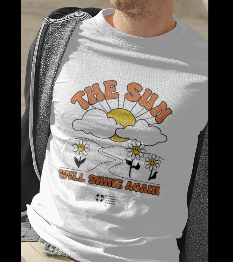 The Sun Will Shine Again Happy Flowers And Rising Sun T-Shirt