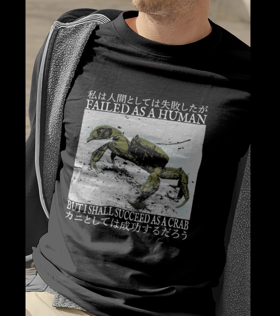 Failed As A Human But I Shall Succeed As A Crab Kanji T-Shirt