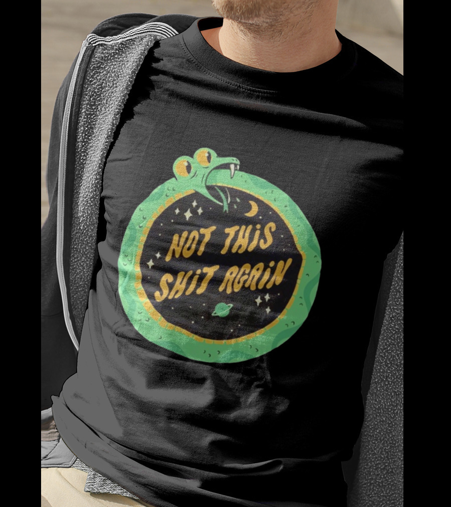 Not This Shit Again Snake Circular Design With Moon And Planet T-Shirt