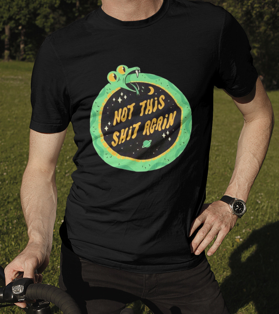 Not This Shit Again Snake Circular Design With Moon And Planet T-Shirt